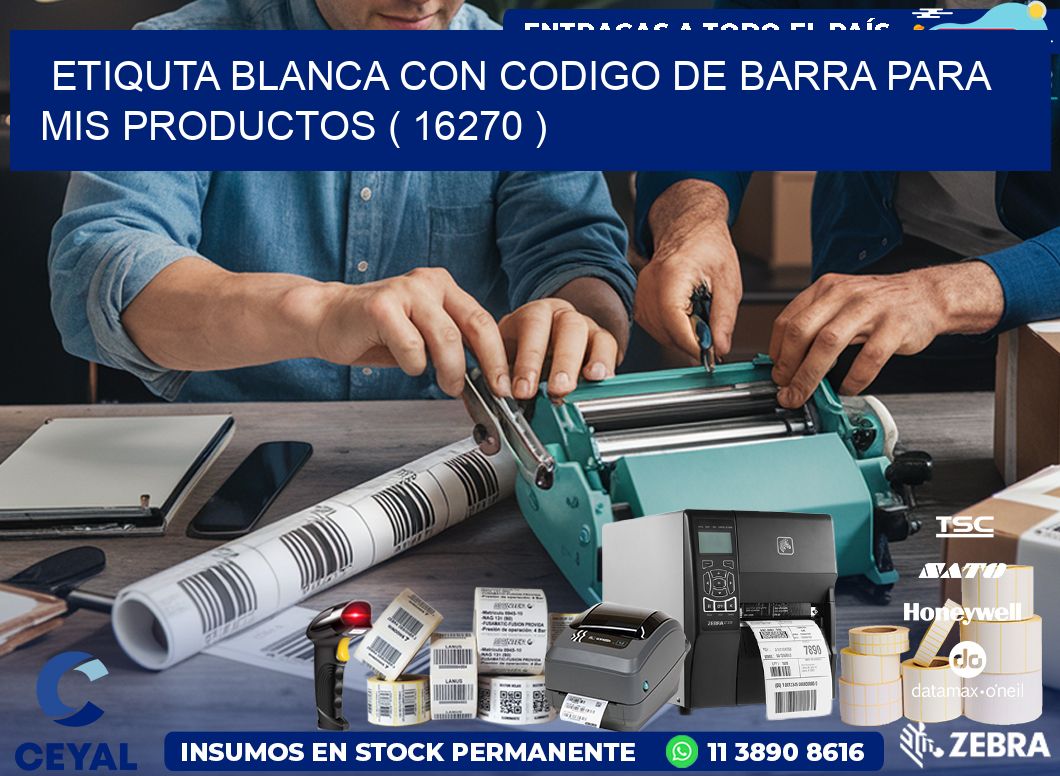 ETIQUTA BLANCA CON CODIGO DE BARRA PARA MIS PRODUCTOS ( 16270 )