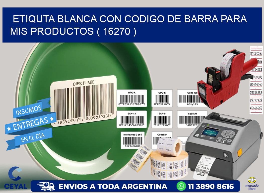 ETIQUTA BLANCA CON CODIGO DE BARRA PARA MIS PRODUCTOS ( 16270 )