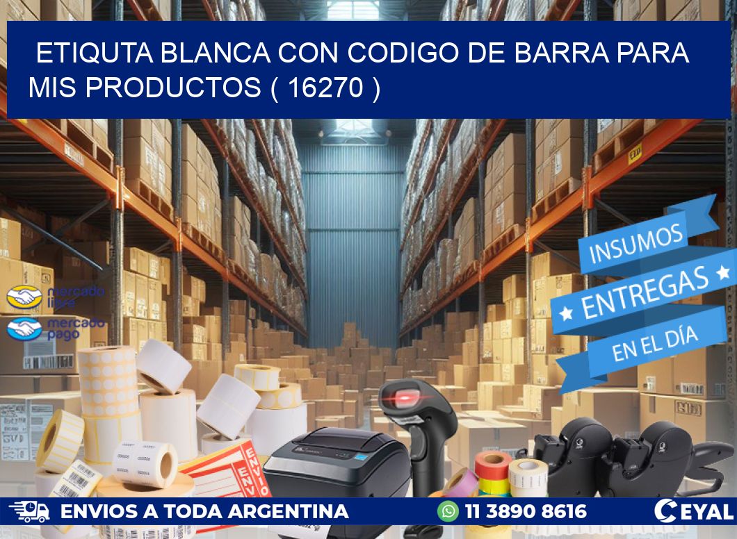 ETIQUTA BLANCA CON CODIGO DE BARRA PARA MIS PRODUCTOS ( 16270 )