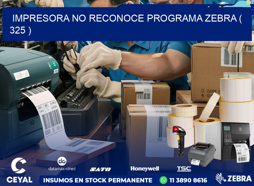 IMPRESORA NO RECONOCE PROGRAMA ZEBRA ( 325 )