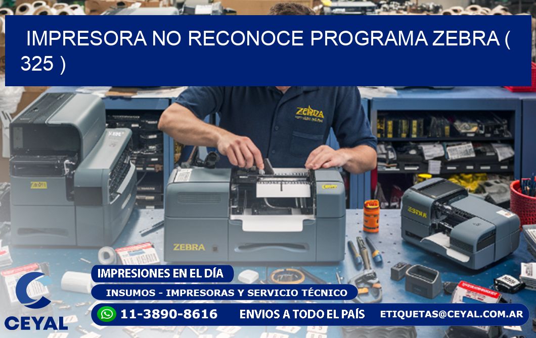 IMPRESORA NO RECONOCE PROGRAMA ZEBRA ( 325 )