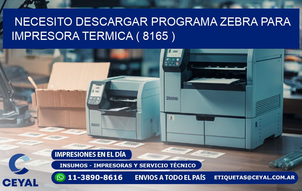 NECESITO DESCARGAR PROGRAMA ZEBRA PARA IMPRESORA TERMICA ( 8165 )