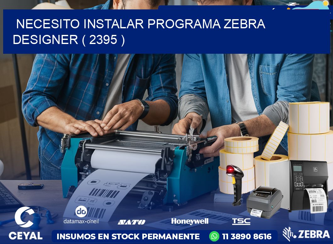 NECESITO INSTALAR PROGRAMA ZEBRA DESIGNER ( 2395 )