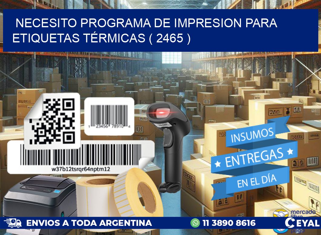 NECESITO PROGRAMA DE IMPRESION PARA ETIQUETAS TÉRMICAS ( 2465 )