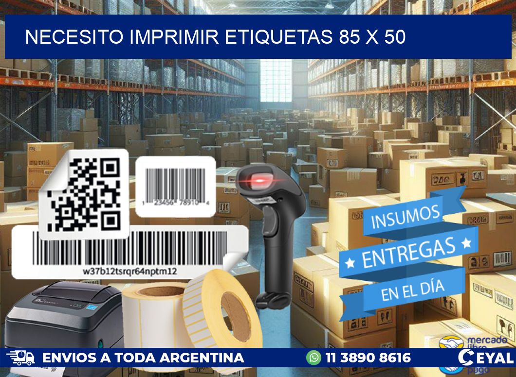 NECESITO IMPRIMIR ETIQUETAS 85 x 50