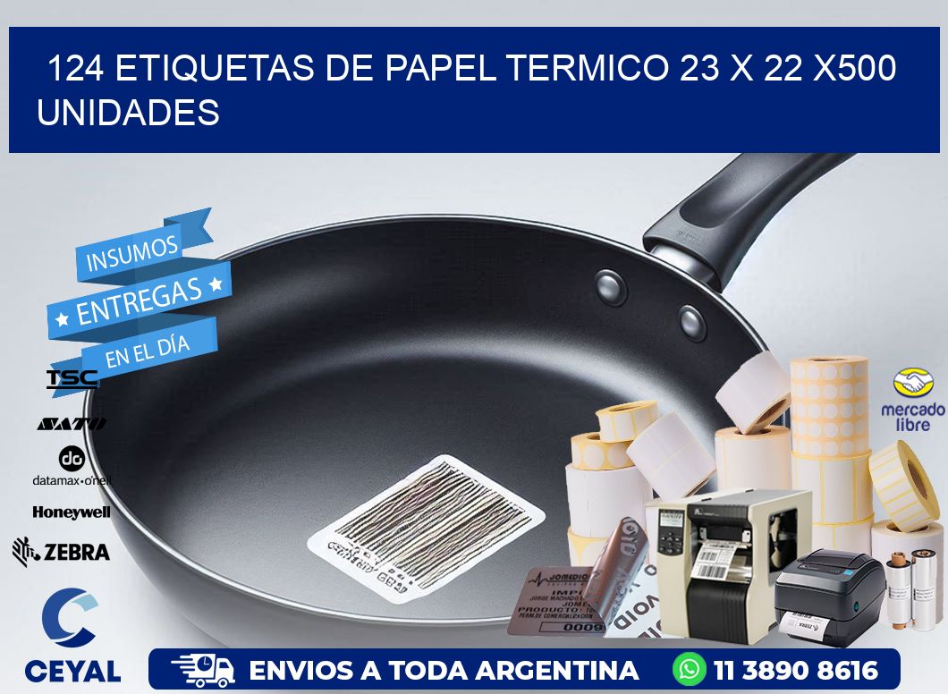 124 ETIQUETAS DE PAPEL TERMICO 23 x 22 x500 UNIDADES