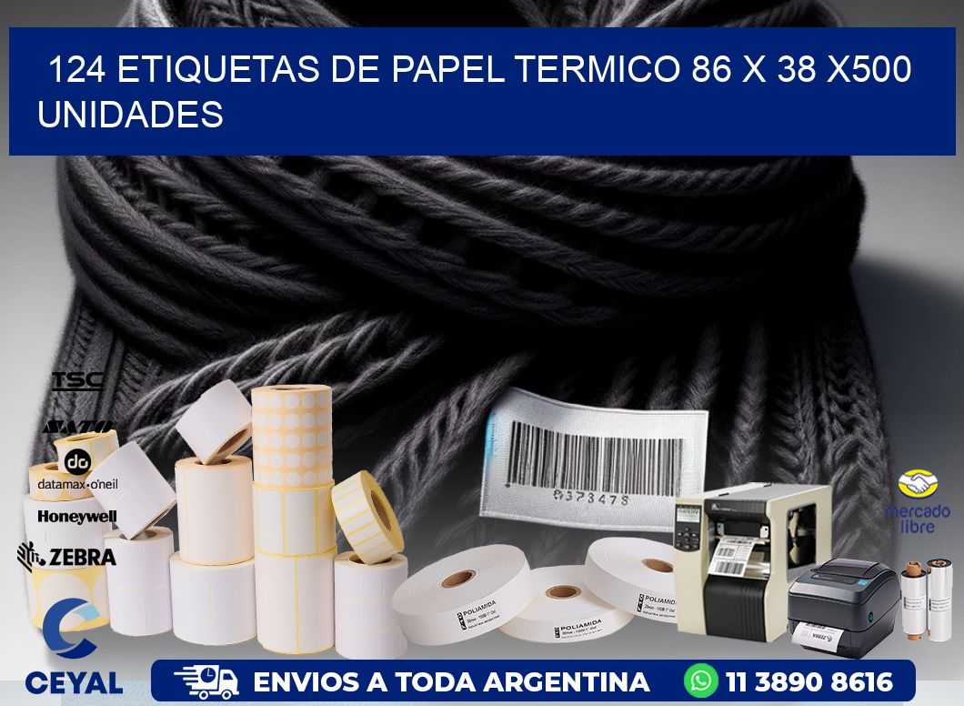 124 ETIQUETAS DE PAPEL TERMICO 86 x 38 x500 UNIDADES