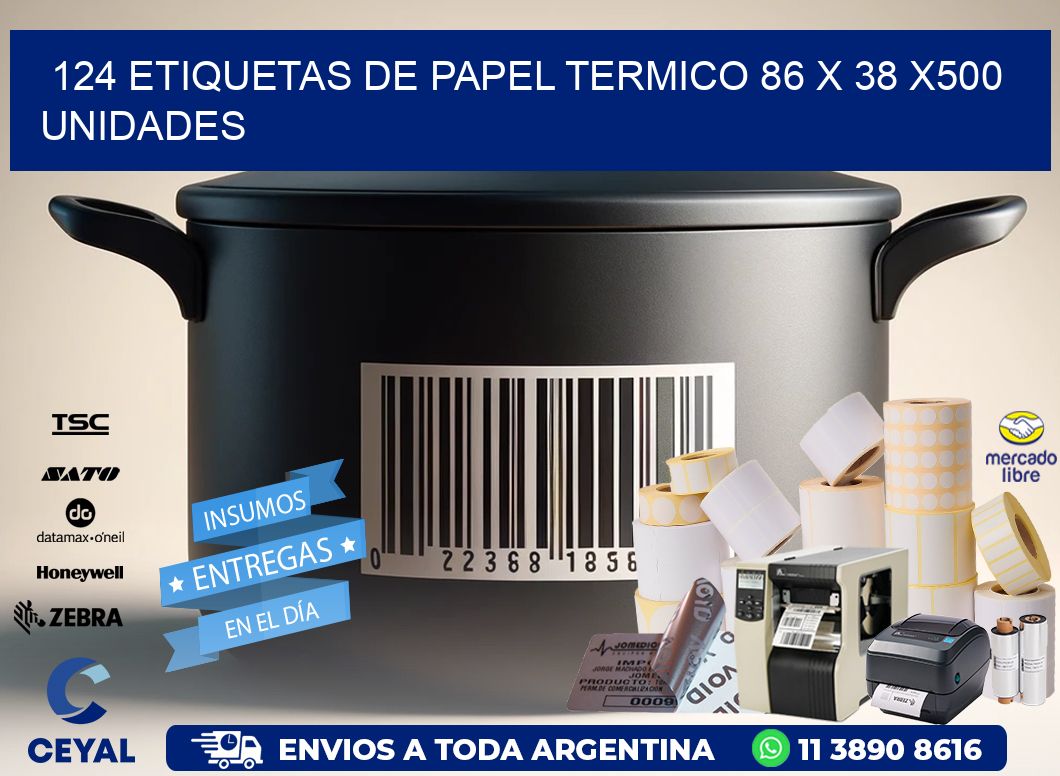 124 ETIQUETAS DE PAPEL TERMICO 86 x 38 x500 UNIDADES