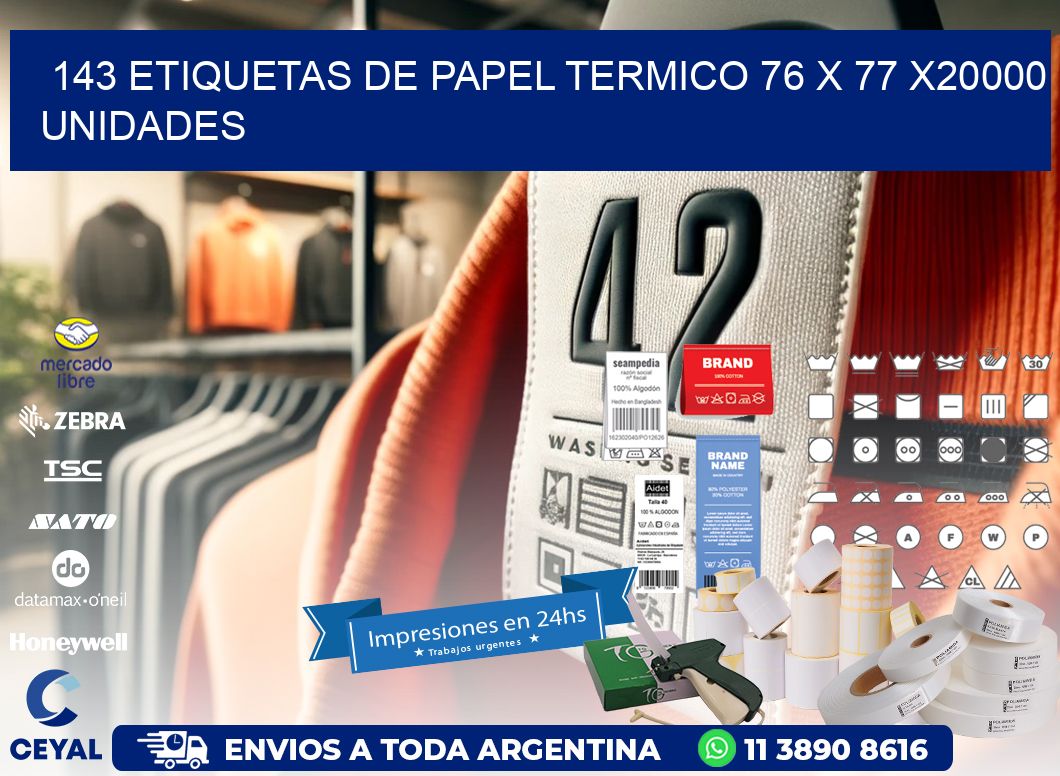 143 ETIQUETAS DE PAPEL TERMICO 76 x 77 X20000 UNIDADES