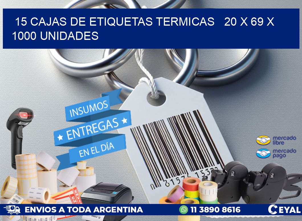 15 CAJAS DE ETIQUETAS TERMICAS 20 x 69 X 1000 UNIDADES
