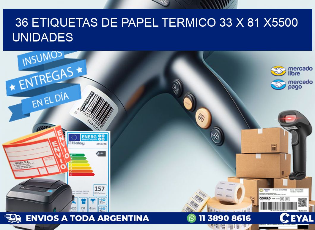 36 ETIQUETAS DE PAPEL TERMICO 33 x 81 X5500 UNIDADES