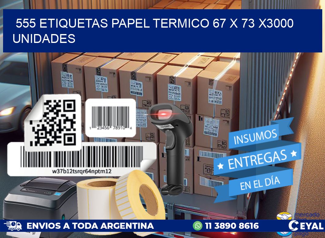 555 ETIQUETAS PAPEL TERMICO 67 x 73 X3000 UNIDADES