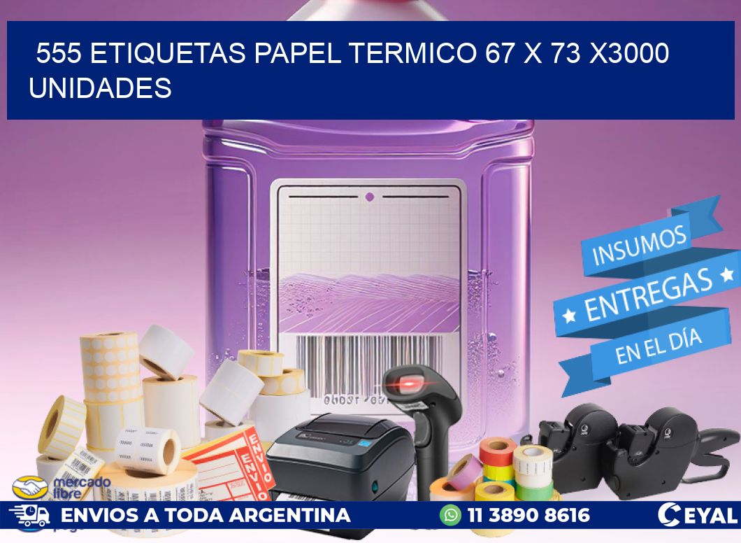 555 ETIQUETAS PAPEL TERMICO 67 x 73 X3000 UNIDADES