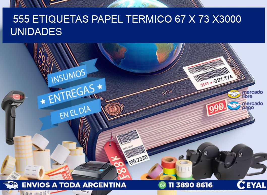 555 ETIQUETAS PAPEL TERMICO 67 x 73 X3000 UNIDADES