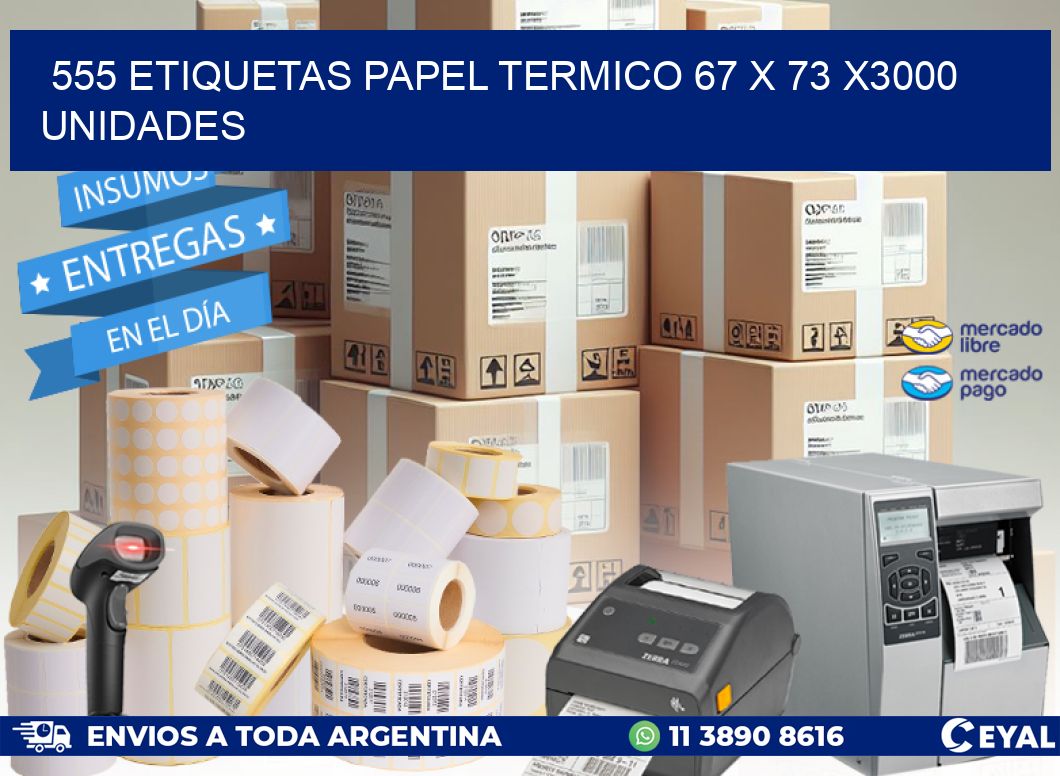 555 ETIQUETAS PAPEL TERMICO 67 x 73 X3000 UNIDADES