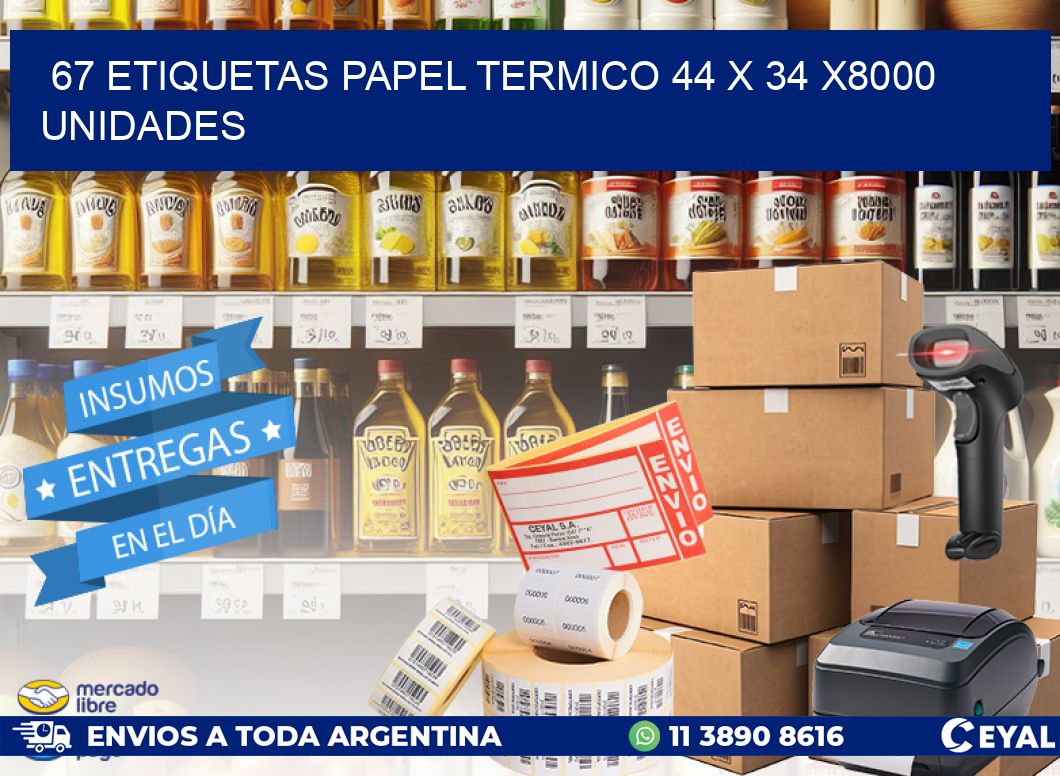 67 ETIQUETAS PAPEL TERMICO 44 x 34 X8000 UNIDADES