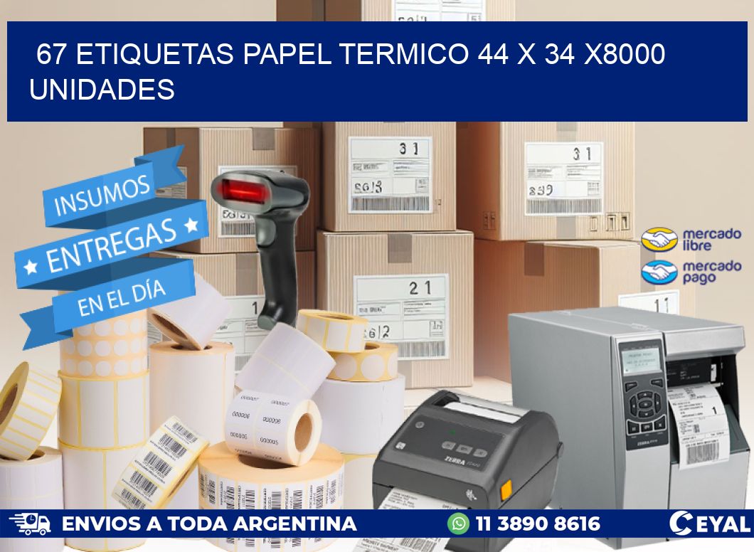 67 ETIQUETAS PAPEL TERMICO 44 x 34 X8000 UNIDADES