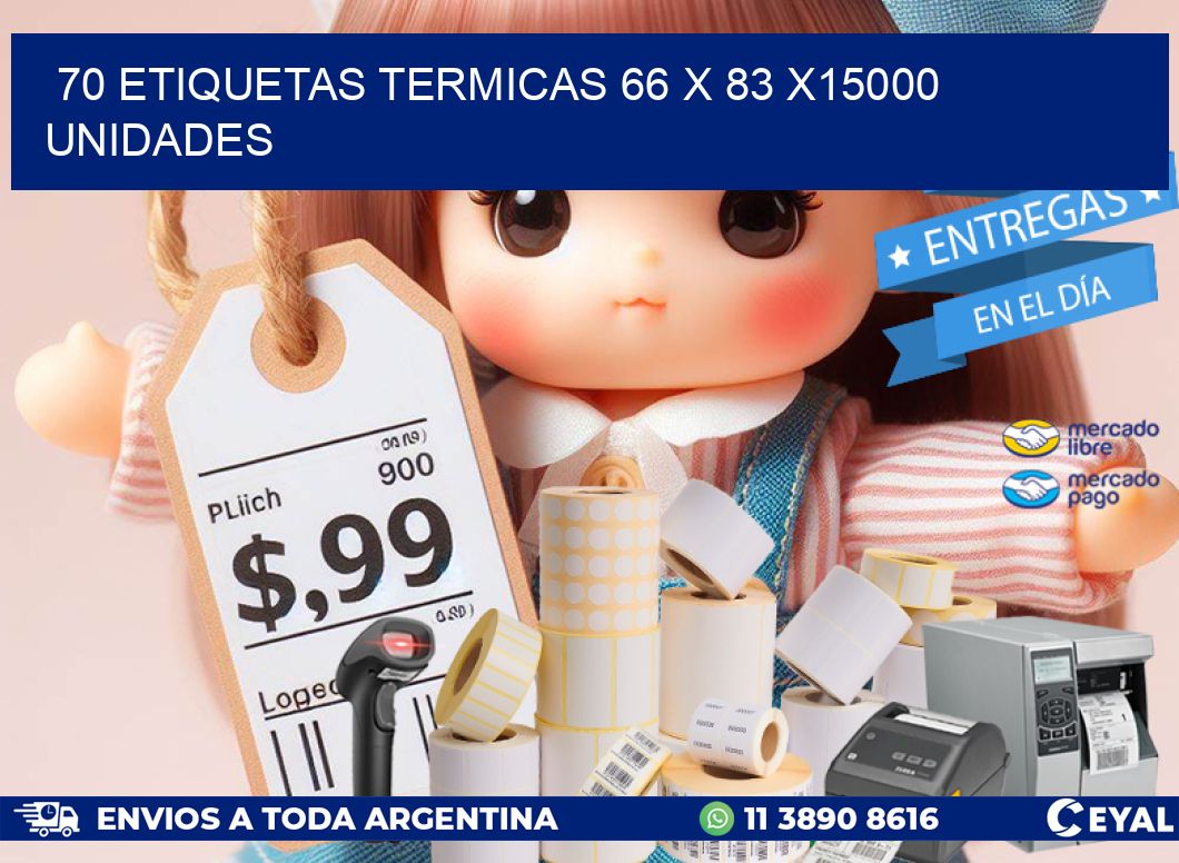 70 ETIQUETAS TERMICAS 66 x 83 X15000 UNIDADES