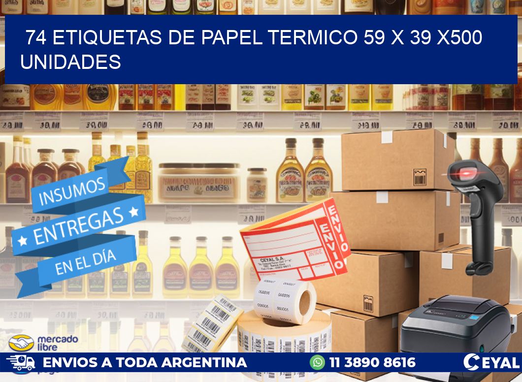 74 ETIQUETAS DE PAPEL TERMICO 59 x 39 x500 UNIDADES
