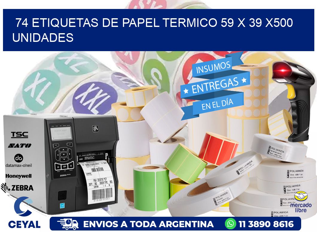 74 ETIQUETAS DE PAPEL TERMICO 59 x 39 x500 UNIDADES