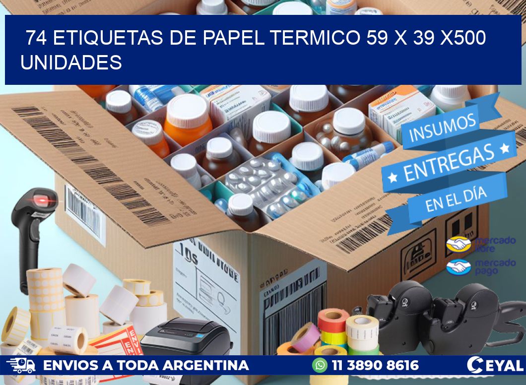 74 ETIQUETAS DE PAPEL TERMICO 59 x 39 x500 UNIDADES
