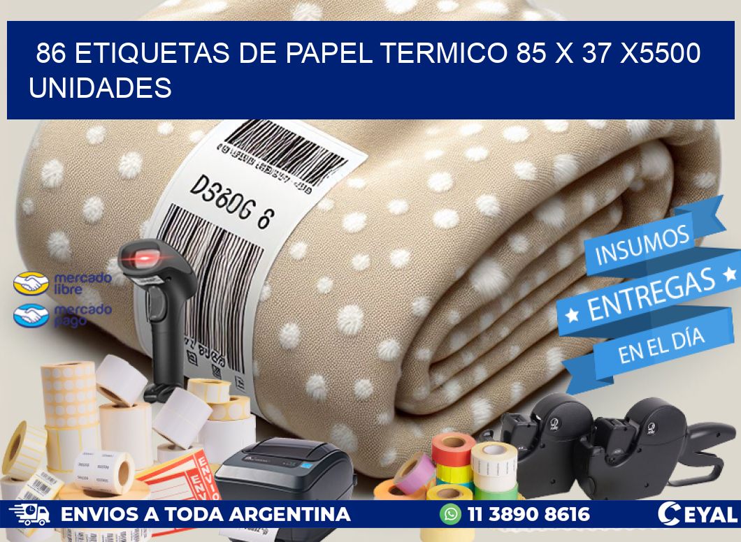 86 ETIQUETAS DE PAPEL TERMICO 85 x 37 X5500 UNIDADES