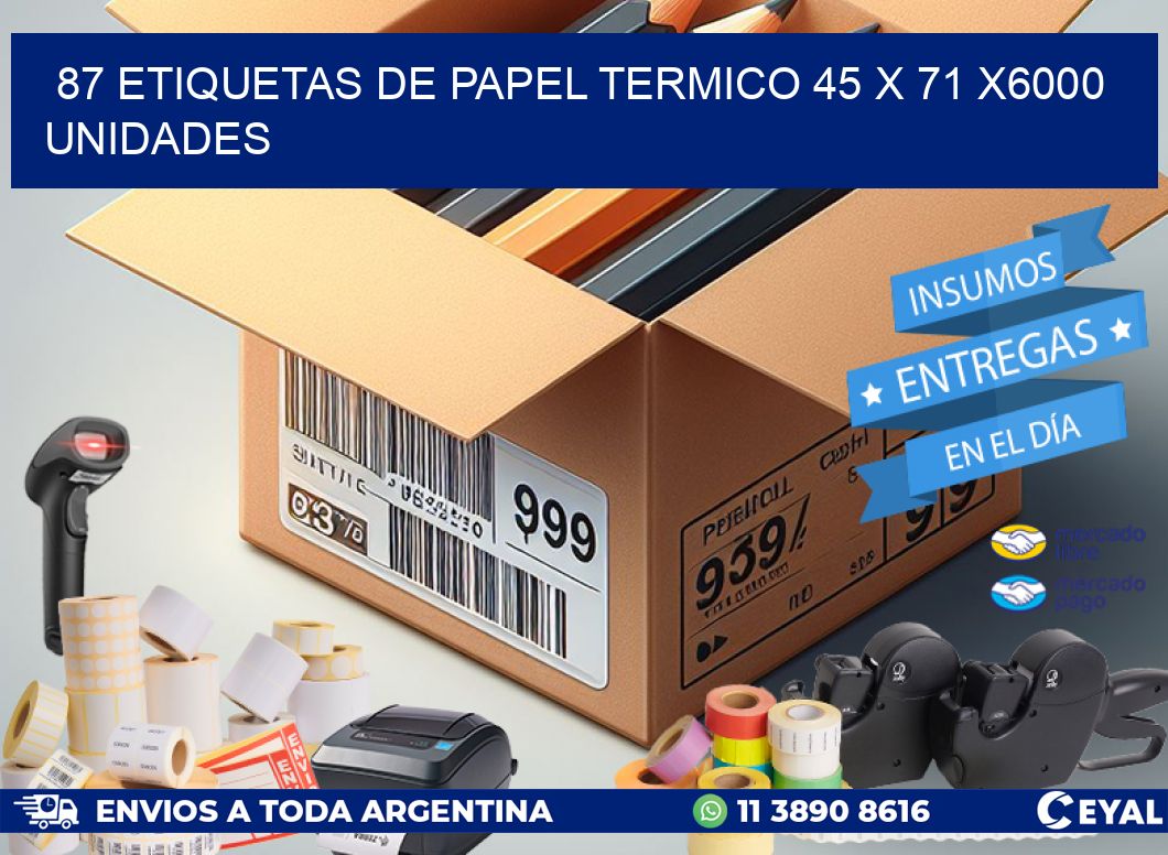 87 ETIQUETAS DE PAPEL TERMICO 45 x 71 X6000 UNIDADES