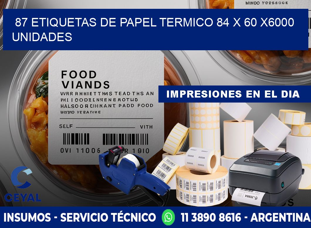 87 ETIQUETAS DE PAPEL TERMICO 84 x 60 X6000 UNIDADES