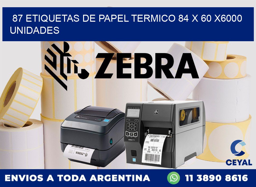 87 ETIQUETAS DE PAPEL TERMICO 84 x 60 X6000 UNIDADES
