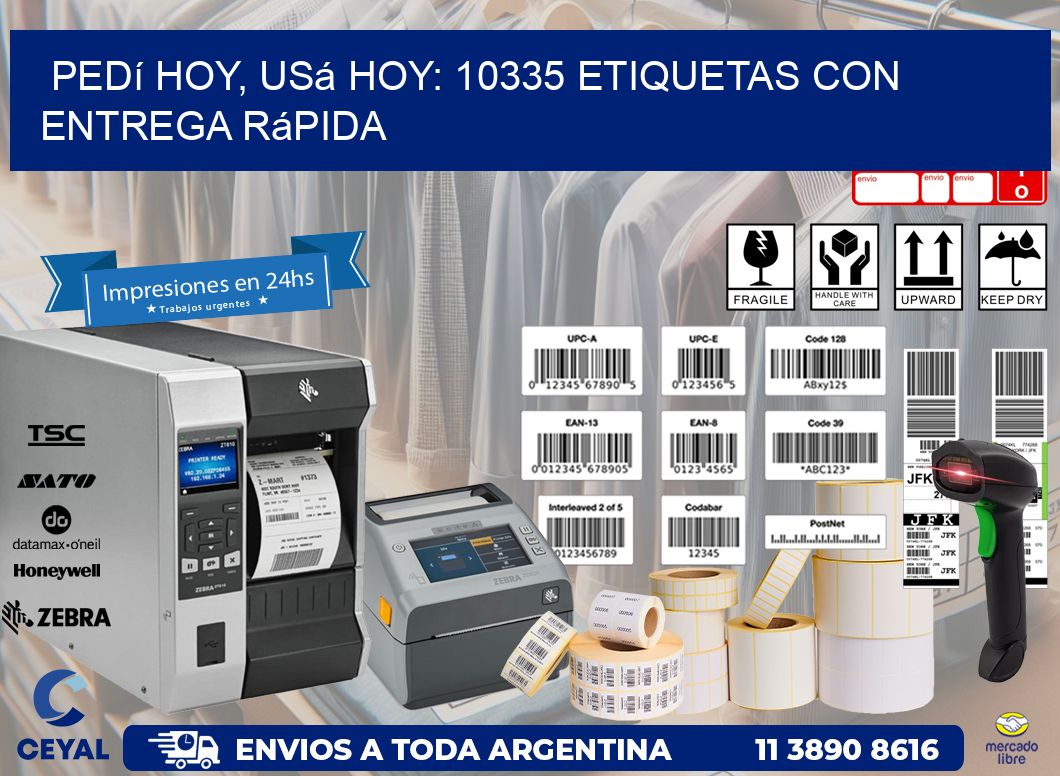 Pedí Hoy, Usá Hoy: 10335 Etiquetas con Entrega Rápida