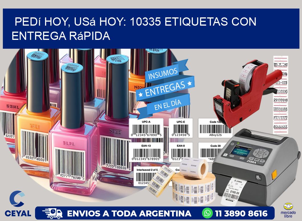 Pedí Hoy, Usá Hoy: 10335 Etiquetas con Entrega Rápida