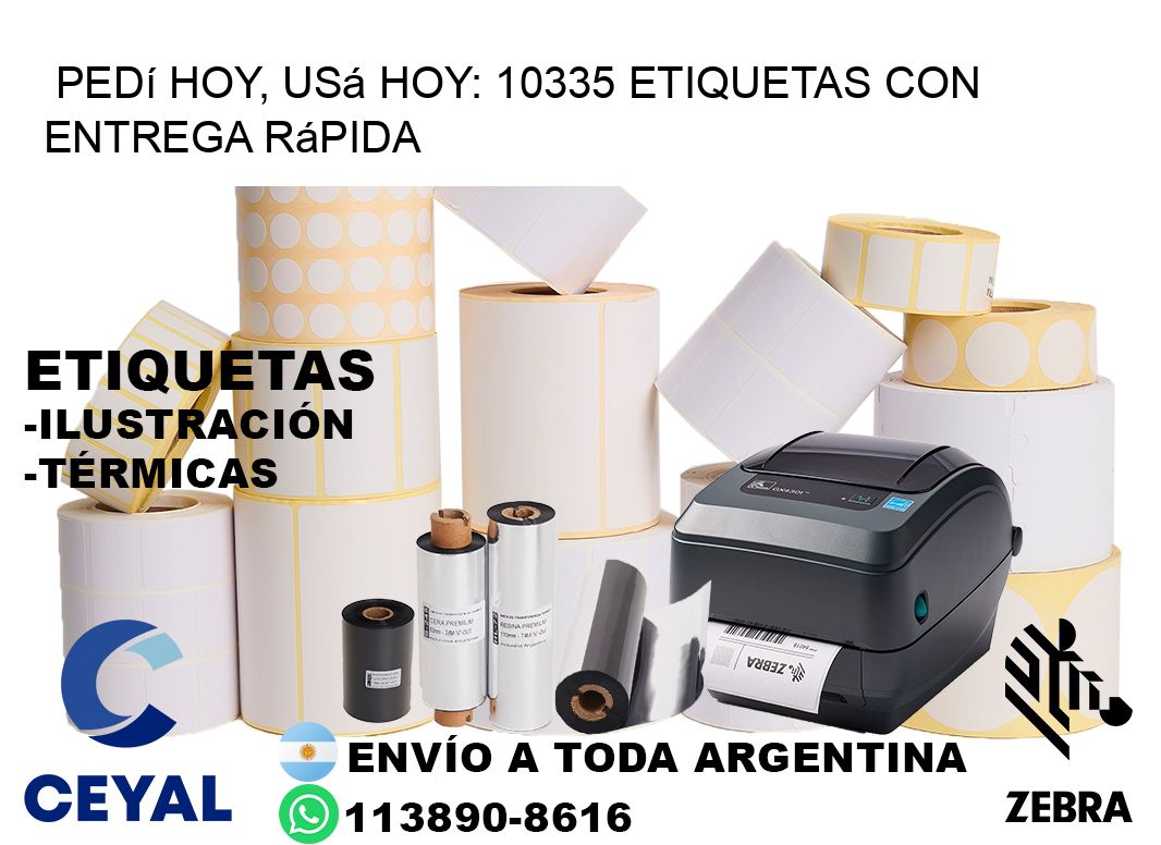 Pedí Hoy, Usá Hoy: 10335 Etiquetas con Entrega Rápida