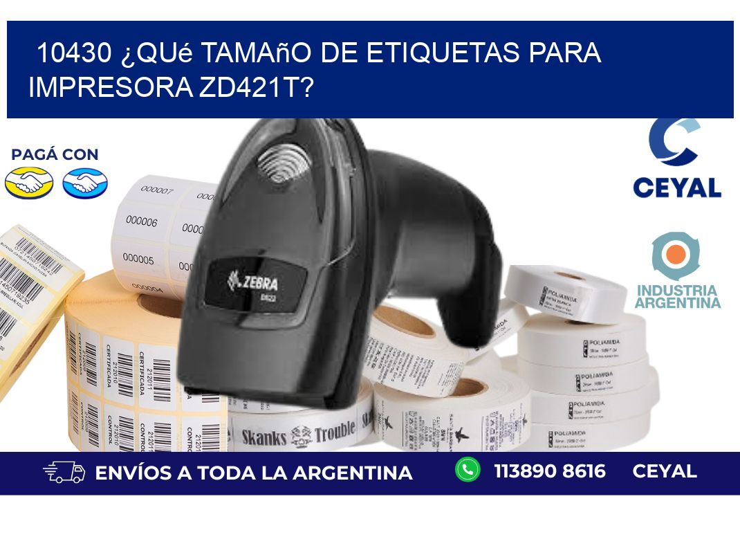 10430 ¿Qué tamaño de etiquetas para  impresora zd421t?