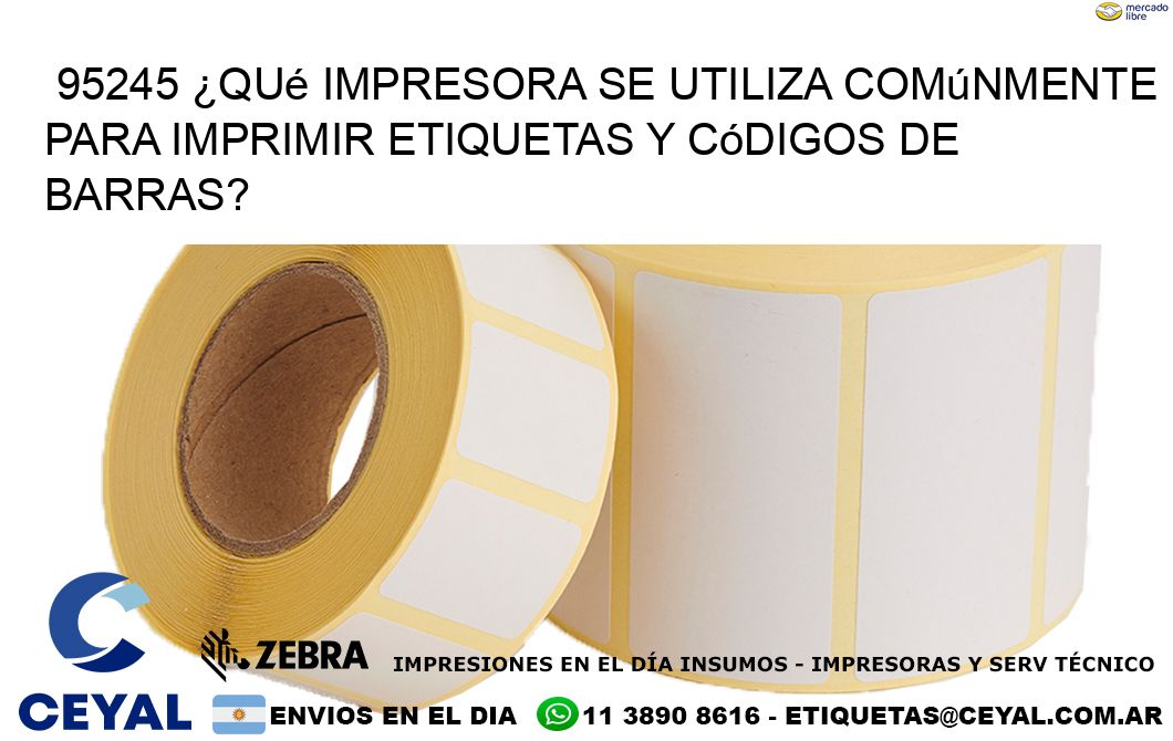 95245 ¿Qué impresora se utiliza comúnmente para imprimir etiquetas y códigos de barras?