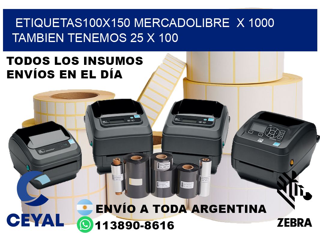 etiquetas100x150 mercadolibre  x 1000 tambien tenemos 25 x 100