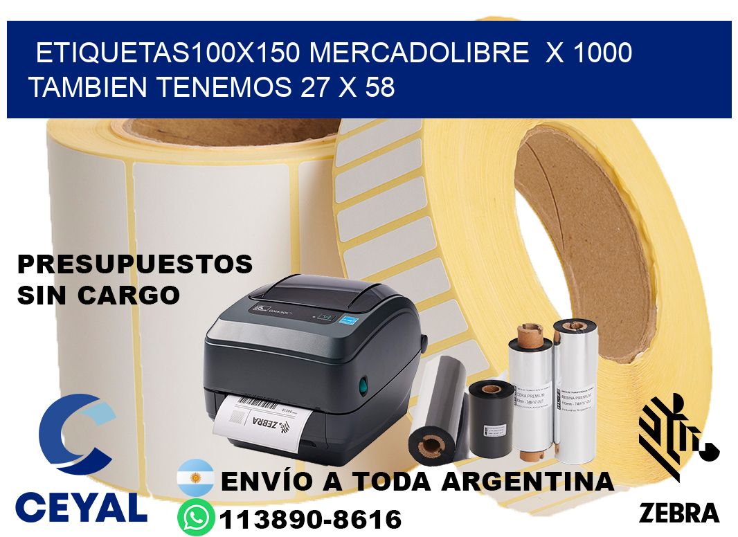 etiquetas100x150 mercadolibre  x 1000 tambien tenemos 27 x 58