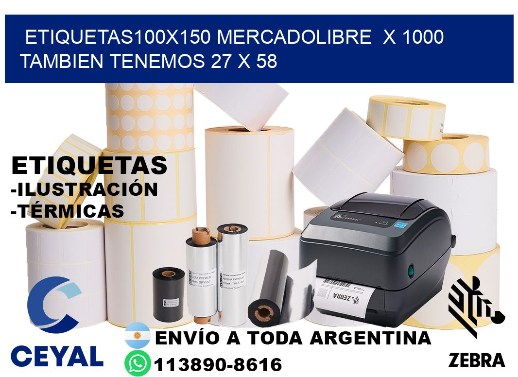 etiquetas100x150 mercadolibre  x 1000 tambien tenemos 27 x 58