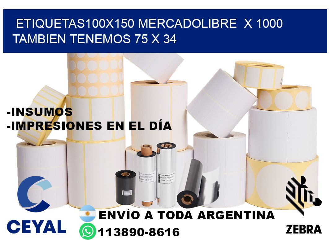 etiquetas100x150 mercadolibre  x 1000 tambien tenemos 75 x 34