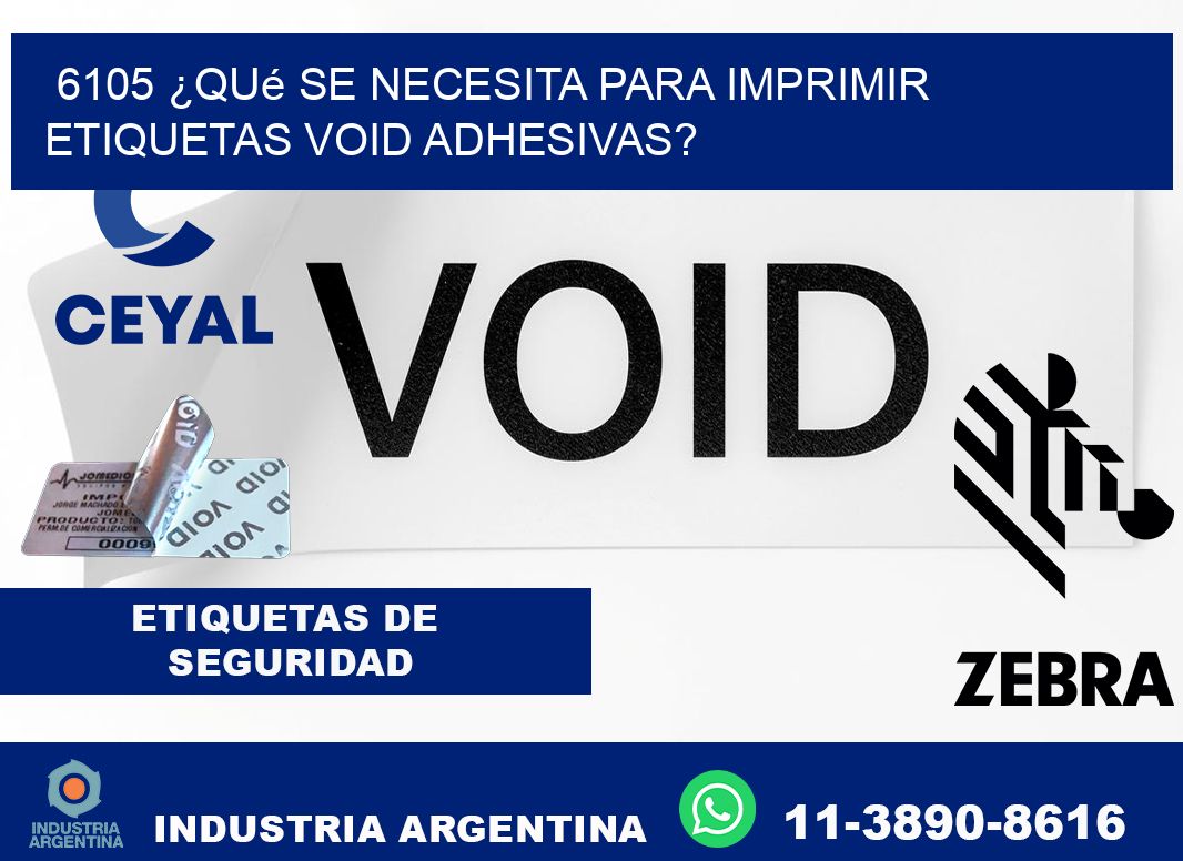 6105 ¿Qué se necesita para imprimir etiquetas void adhesivas?