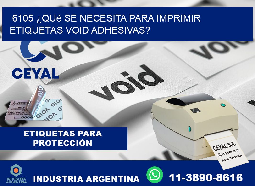 6105 ¿Qué se necesita para imprimir etiquetas void adhesivas?