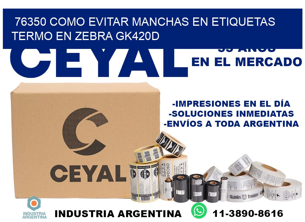 76350 como evitar manchas en etiquetas termo en zebra gk420d