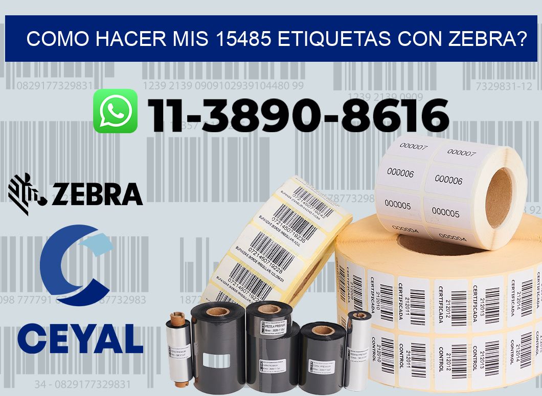 como hacer mis 15485 etiquetas con zebra?