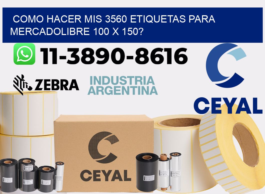 como hacer mis 3560 etiquetas para mercadolibre 100 x 150?