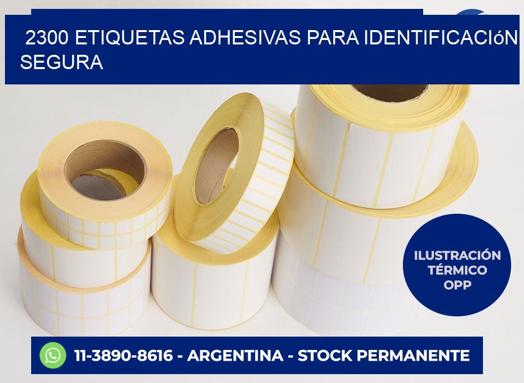 2300 Etiquetas adhesivas para identificación segura