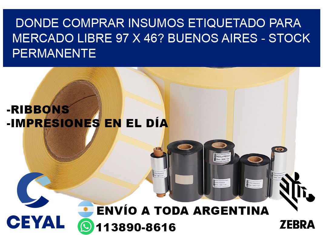 Donde Comprar insumos etiquetado para mercado libre 97 x 46? Buenos Aires - Stock permanente