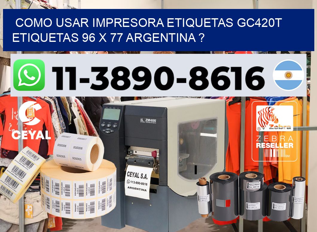 como usar impresora etiquetas gc420t etiquetas 96 x 77 argentina ?
