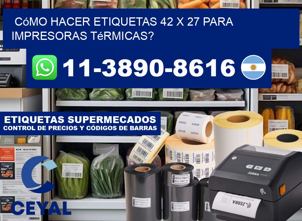 Cómo hacer etiquetas 42 x 27 para impresoras térmicas?