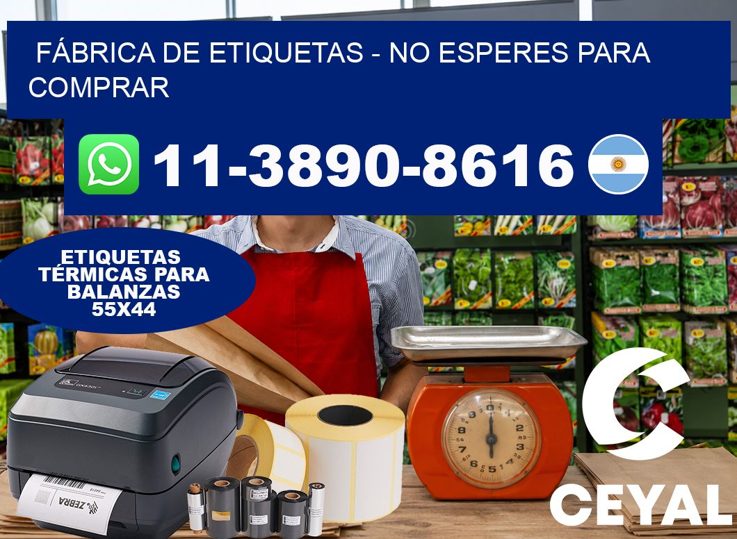 FÁBRICA DE ETIQUETAS – No esperes para comprar